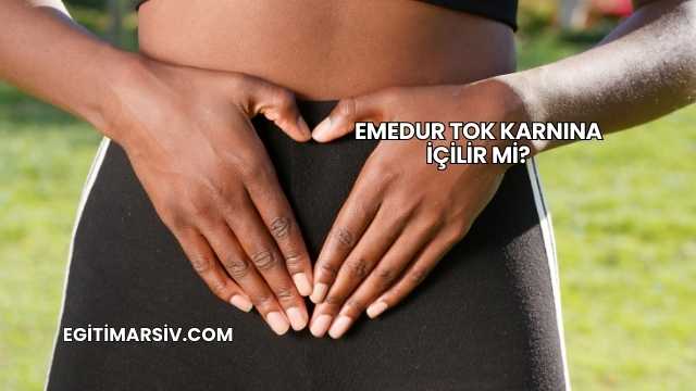 Emedur Tok Karnına İçilir mi?