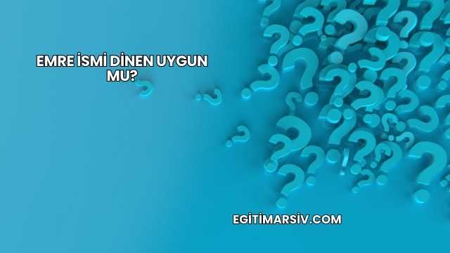 Emre İsmi Dinen Uygun mu?