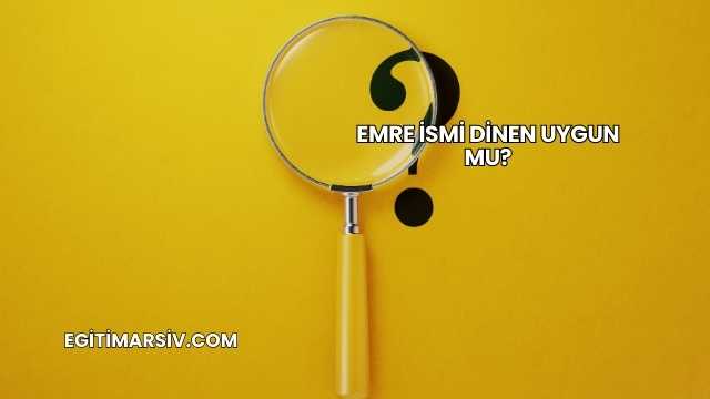 Emre İsmi Dinen Uygun mu?