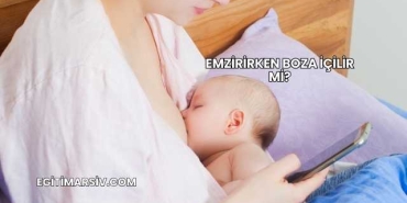 Emzirirken Boza İçilir mi?