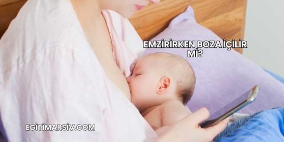 Emzirirken Boza İçilir mi?