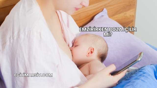 Emzirirken Boza İçilir mi?