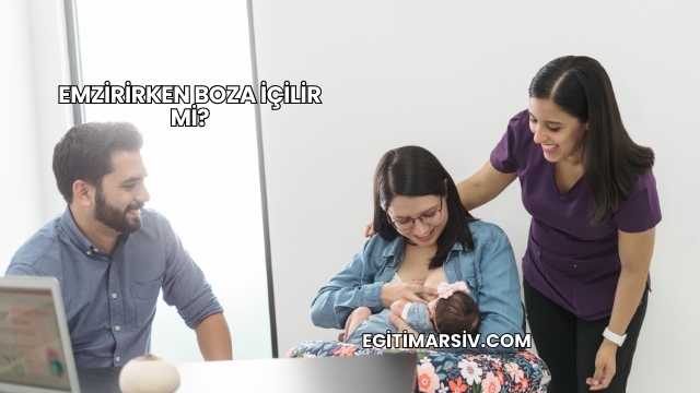 Emzirirken Boza İçilir mi?