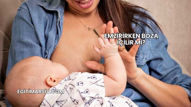 Emzirirken Boza İçilir mi?