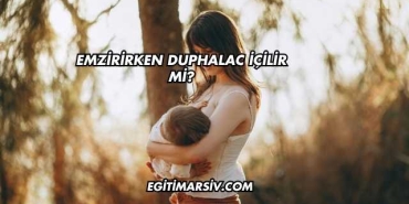 Emzirirken Duphalac İçilir mi?