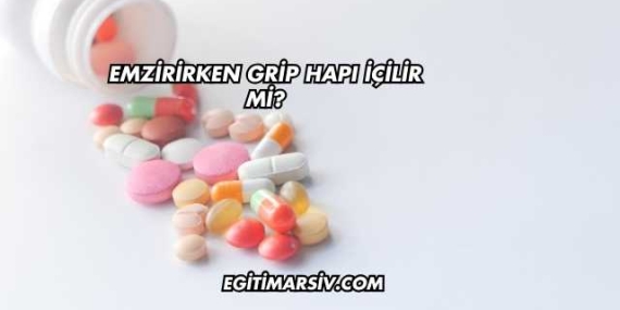 Emzirirken Grip Hapı İçilir mi?