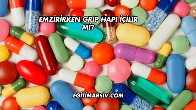 Emzirirken Grip Hapı İçilir mi?