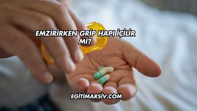 Emzirirken Grip Hapı İçilir mi?