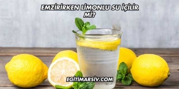 Emzirirken Limonlu Su İçilir mi?