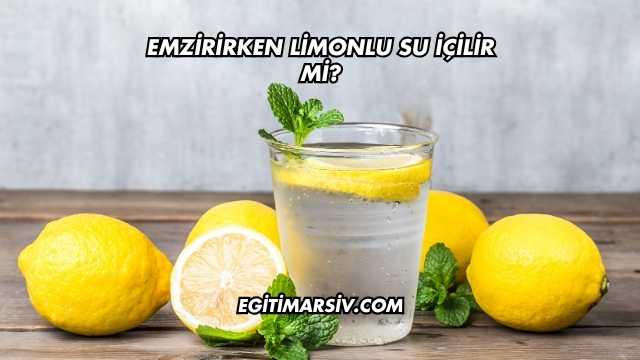 Emzirirken Limonlu Su İçilir mi?
