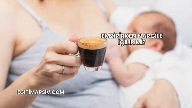 Emzirirken Nargile İçilir mi?