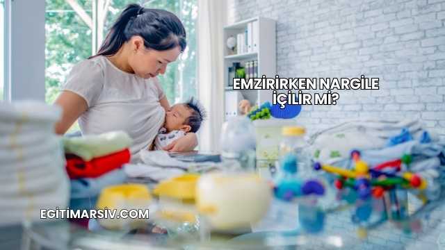 Emzirirken Nargile İçilir mi?