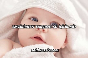 Emzirirken Tarçınlı Su İçilir mi?