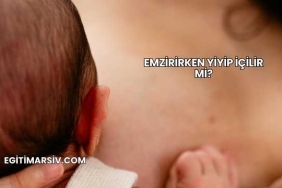 Emzirirken Yiyip İçilir mi?