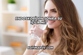 Endoskopiden Sonra Su İçilir mi?