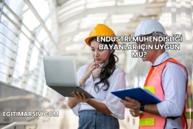 Endüstri Mühendisliği Bayanlar İçin Uygun mu?