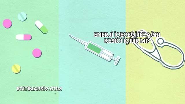 Enerji İçeceği İle Ağrı Kesici İçilir mi?