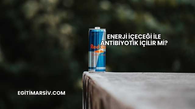 Enerji İçeceği İle Antibiyotik İçilir mi?