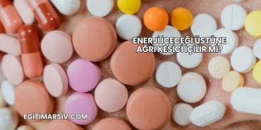 Enerji İçeceği Üstüne Ağrı Kesici İçilir mi?