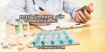 Ertesi Gün Hapı 1 Gün Sonra İçilir mi?
