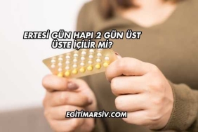 Ertesi Gün Hapı 2 Gün Üst Üste İçilir mi?