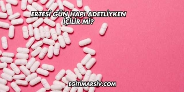 Ertesi Gün Hapı Adetliyken İçilir mi?