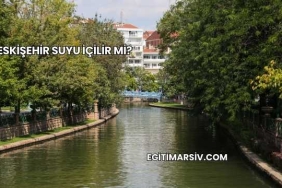 Eskişehir Suyu İçilir mi?