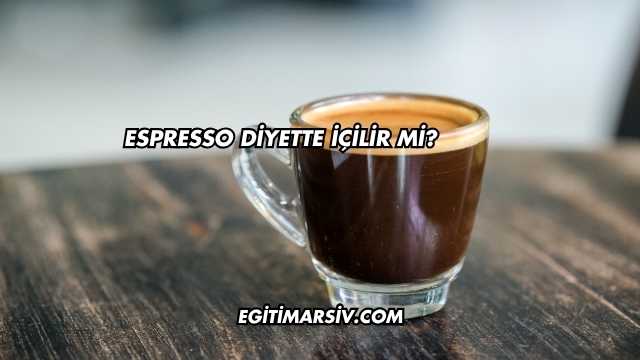 Espresso Diyette İçilir mi?