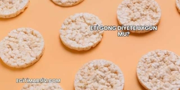 Eti Gong Diyete Uygun mu?