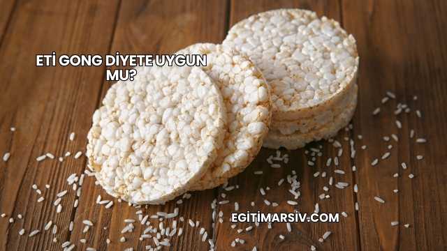 Eti Gong Diyete Uygun mu?