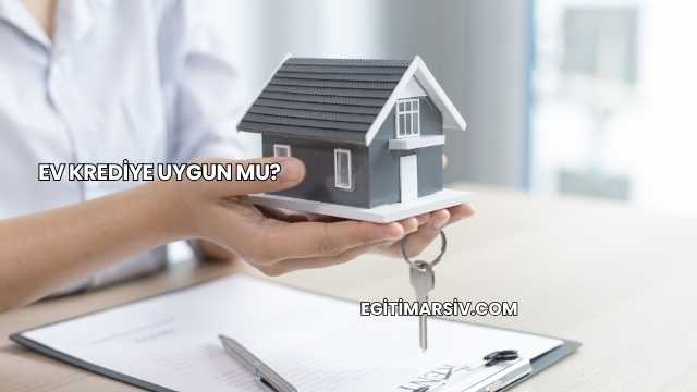 Ev Krediye Uygun mu?