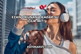 Ezan Okunana Kadar Su İçilir mi?