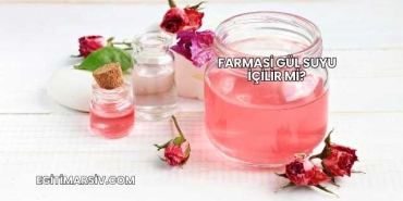 Farmasi Gül Suyu İçilir mi?