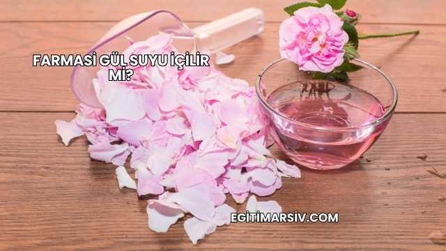 Farmasi Gül Suyu İçilir mi?