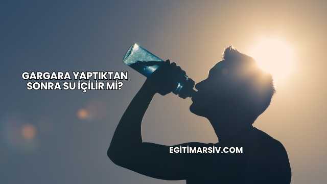 Gargara Yaptıktan Sonra Su İçilir mi?