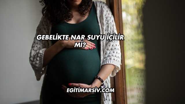 Gebelikte Nar Suyu İçilir mi?