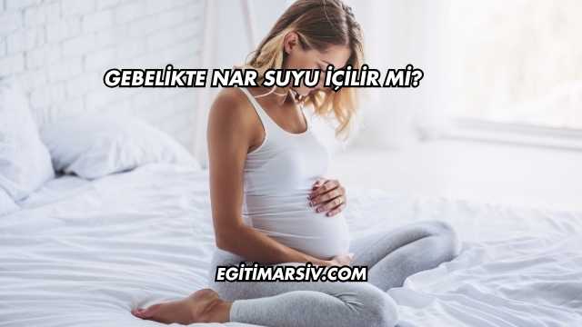 Gebelikte Nar Suyu İçilir mi?