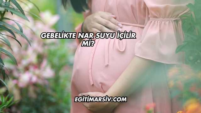 Gebelikte Nar Suyu İçilir mi?