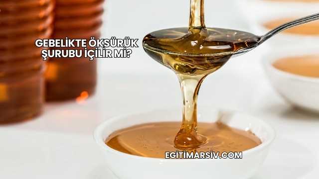 Gebelikte Öksürük Şurubu İçilir mi?