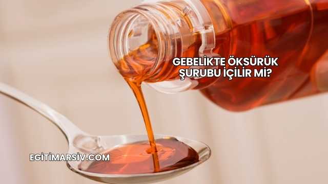 Gebelikte Öksürük Şurubu İçilir mi?
