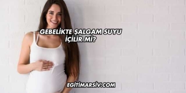 Gebelikte Şalgam Suyu İçilir mi?