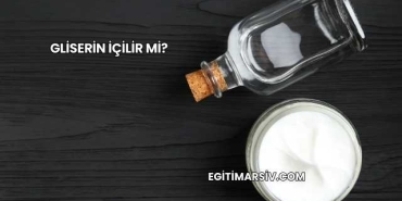 Gliserin İçilir mi?