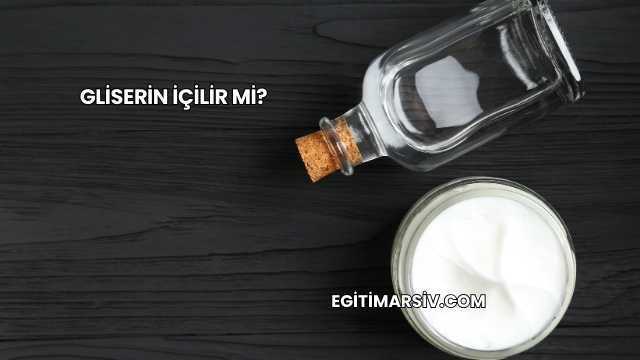 Gliserin İçilir mi?