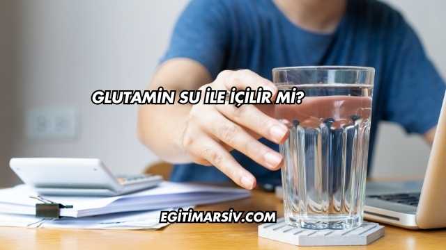 Glutamin Su İle İçilir mi?