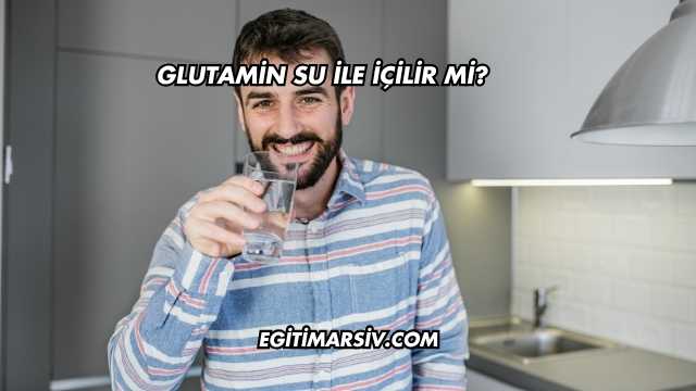Glutamin Su İle İçilir mi?