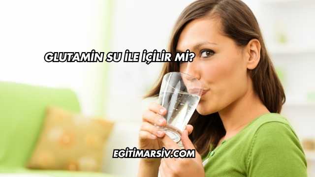 Glutamin Su İle İçilir mi?