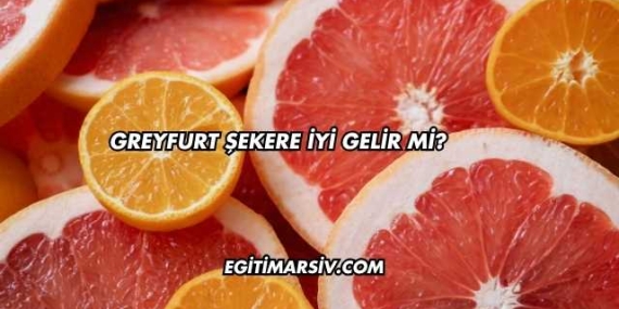 Greyfurt Şekere İyi Gelir mi?