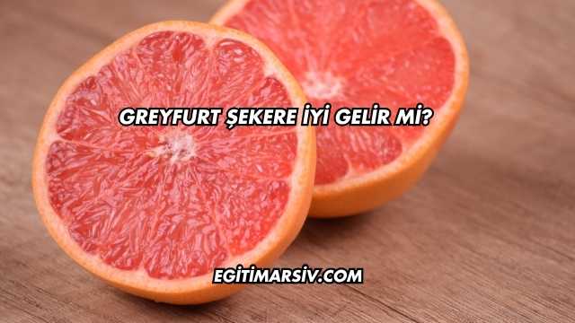 Greyfurt Şekere İyi Gelir mi?