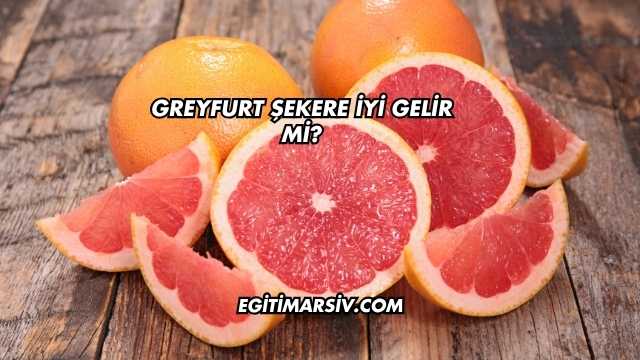 Greyfurt Şekere İyi Gelir mi?