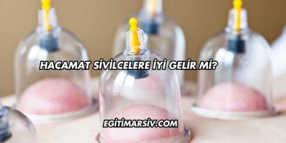 Hacamat Sivilcelere İyi Gelir mi?